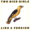 jukebox.php?image=micro.png&group=Two+Nice+Girls&album=Like+A+Version